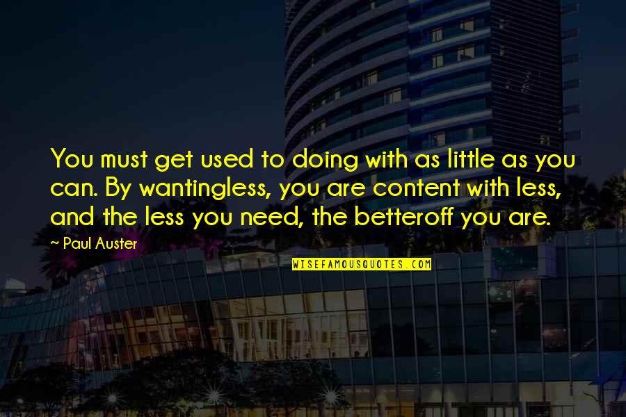 Pantser Writer Quotes By Paul Auster: You must get used to doing with as Pantser Writer Quotes By Paul Auster: You must get used to doing with as