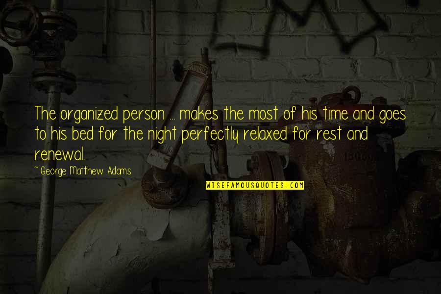 Pantsing Videos Quotes By George Matthew Adams: The organized person ... makes the most of Pantsing Videos Quotes By George Matthew Adams: The organized person ... makes the most of