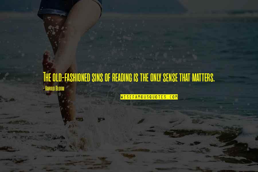 Pantsing Videos Quotes By Harold Bloom: The old-fashioned sins of reading is the only