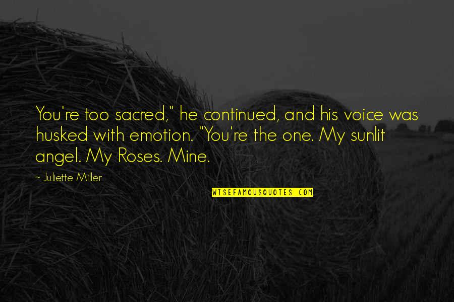 Pantsing Videos Quotes By Juliette Miller: You're too sacred," he continued, and his voice Pantsing Videos Quotes By Juliette Miller: You're too sacred," he continued, and his voice