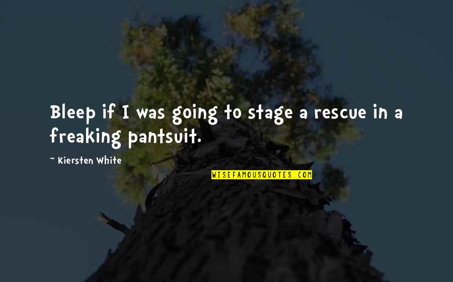 Pantsuit Quotes By Kiersten White: Bleep if I was going to stage a