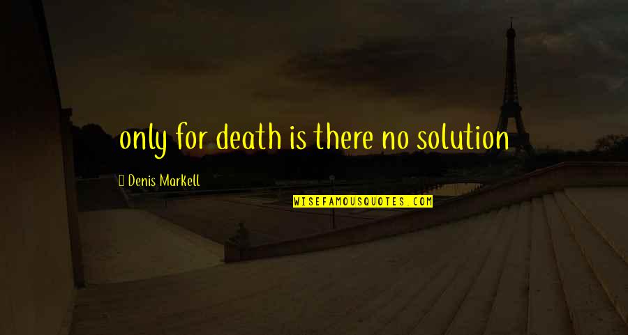 Pantuso Law Quotes By Denis Markell: only for death is there no solution Pantuso Law Quotes By Denis Markell: only for death is there no solution