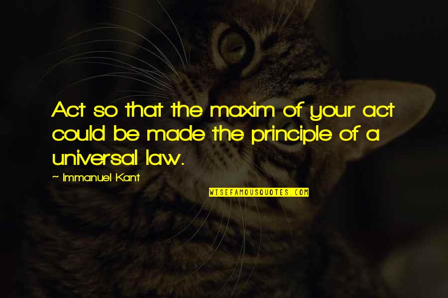 Pantuso Law Quotes By Immanuel Kant: Act so that the maxim of your act