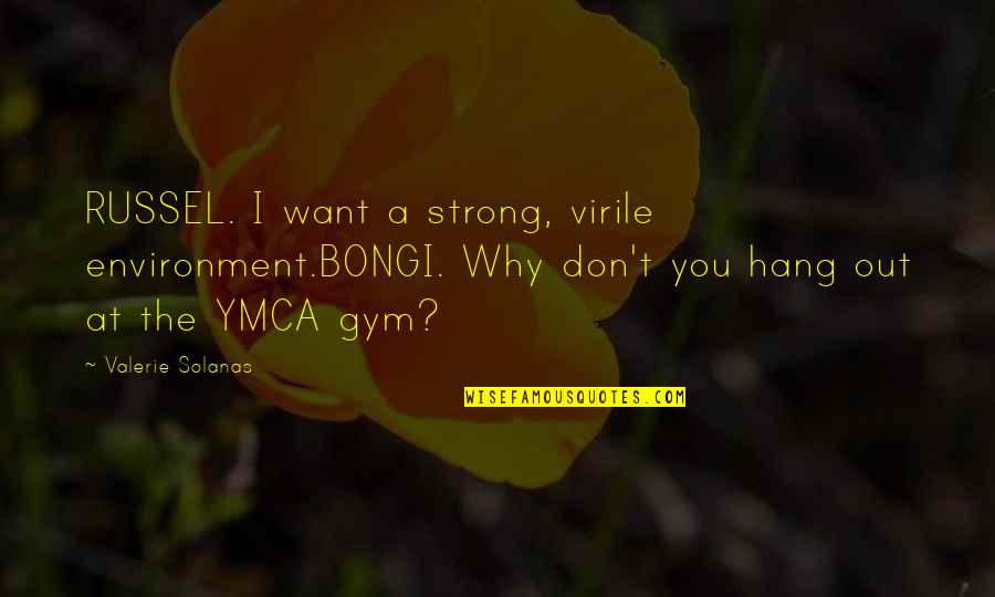 Panty And Stocking Funny Quotes By Valerie Solanas: RUSSEL. I want a strong, virile environment.BONGI. Why