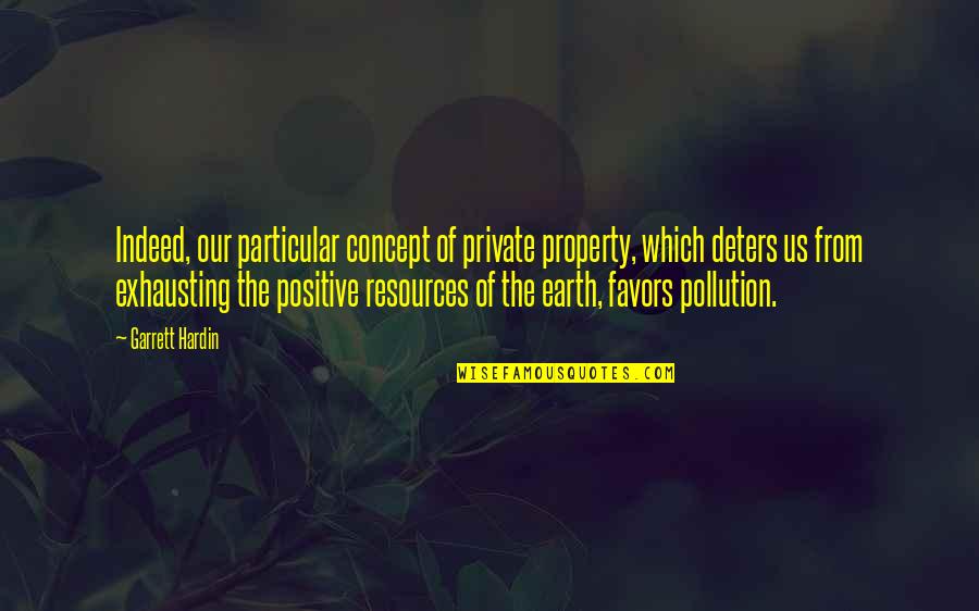 Pantydropping Quotes By Garrett Hardin: Indeed, our particular concept of private property, which Pantydropping Quotes By Garrett Hardin: Indeed, our particular concept of private property, which