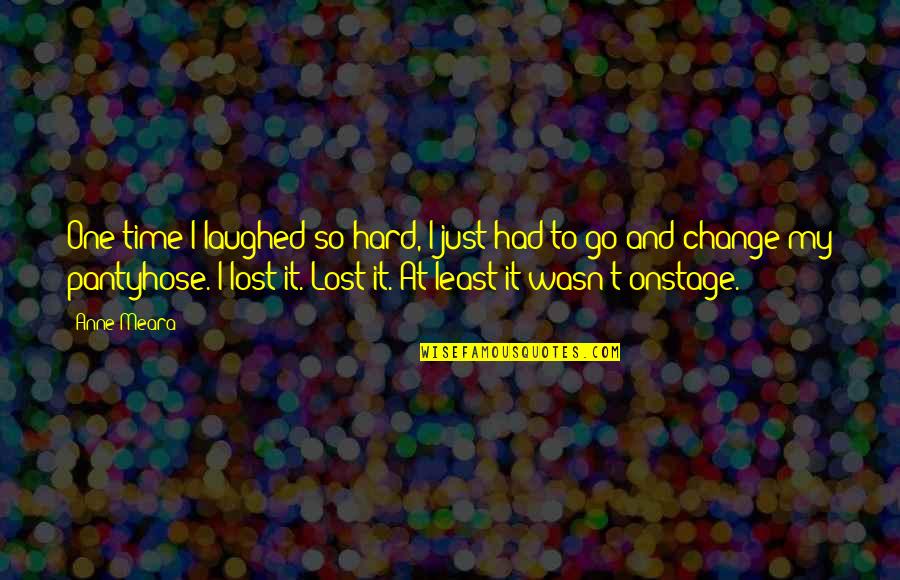 Pantyhose Quotes By Anne Meara: One time I laughed so hard, I just