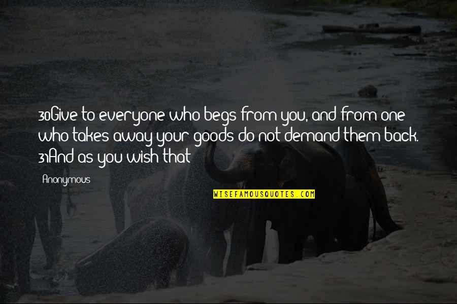 Pantz Quotes By Anonymous: 30Give to everyone who begs from you, and