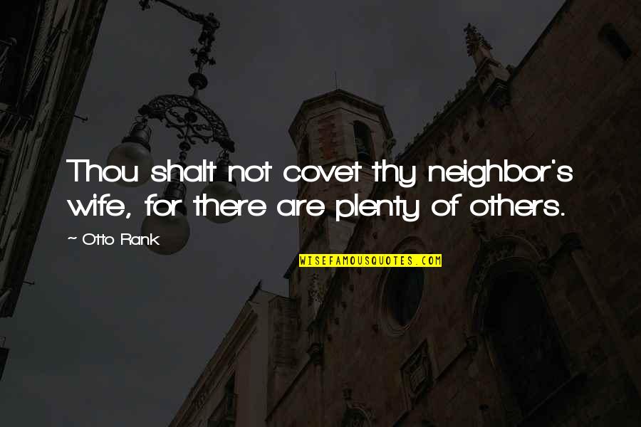 Pantz Quotes By Otto Rank: Thou shalt not covet thy neighbor's wife, for