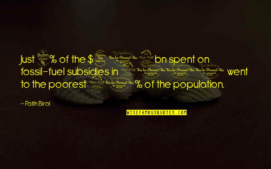 Panuccio Denise Quotes By Fatih Birol: Just 8% of the $409bn spent on fossil-fuel Panuccio Denise Quotes By Fatih Birol: Just 8% of the $409bn spent on fossil-fuel
