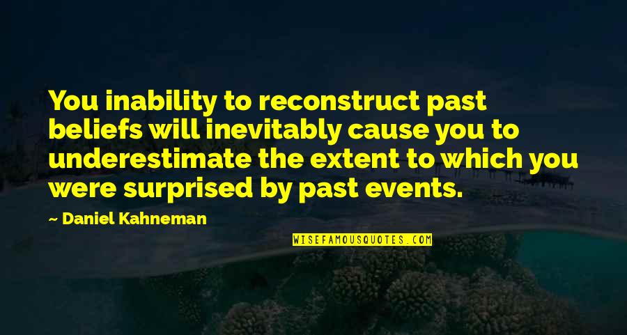 Panuccio Raymond Quotes By Daniel Kahneman: You inability to reconstruct past beliefs will inevitably