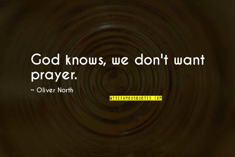 Panuccio Raymond Quotes By Oliver North: God knows, we don't want prayer.