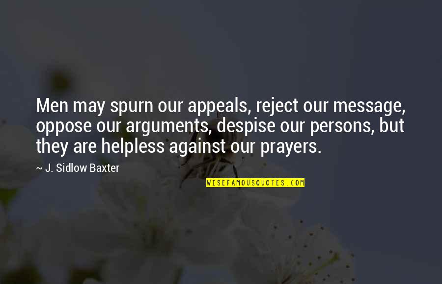 Panulaang Quotes By J. Sidlow Baxter: Men may spurn our appeals, reject our message,