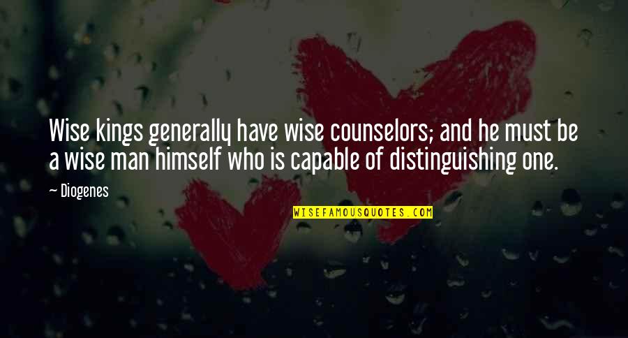 Panuncialman Ian Quotes By Diogenes: Wise kings generally have wise counselors; and he Panuncialman Ian Quotes By Diogenes: Wise kings generally have wise counselors; and he