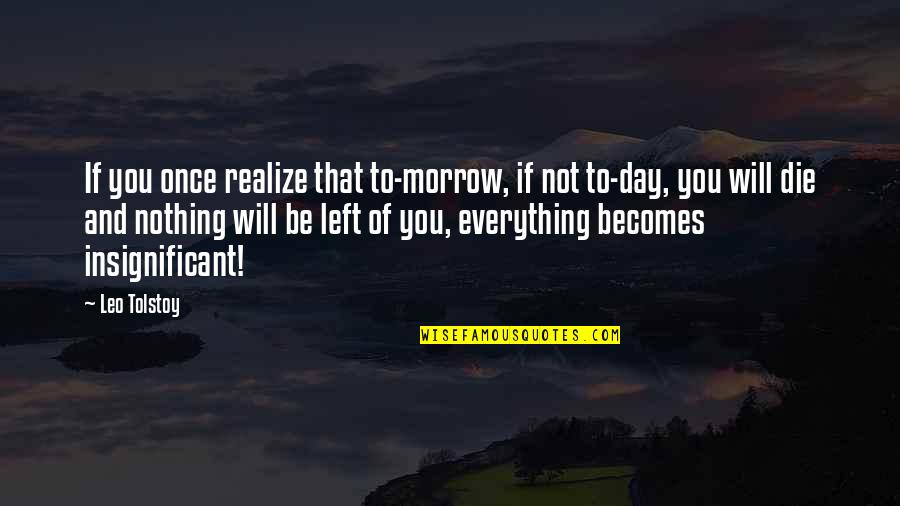 Panunzi Quotes By Leo Tolstoy: If you once realize that to-morrow, if not