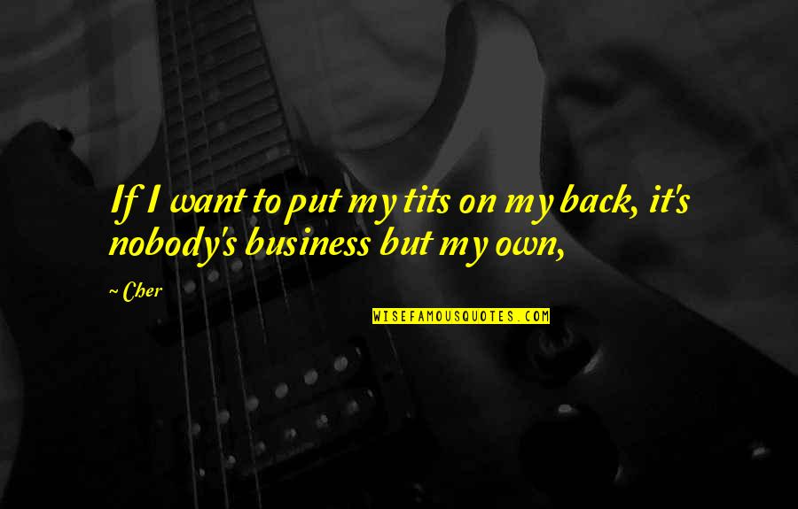 Panuska Obituary Quotes By Cher: If I want to put my tits on