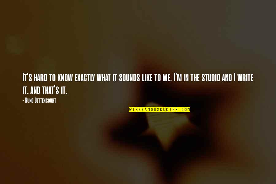 Panuwat Kerdthongtavee Quotes By Nuno Bettencourt: It's hard to know exactly what it sounds Panuwat Kerdthongtavee Quotes By Nuno Bettencourt: It's hard to know exactly what it sounds