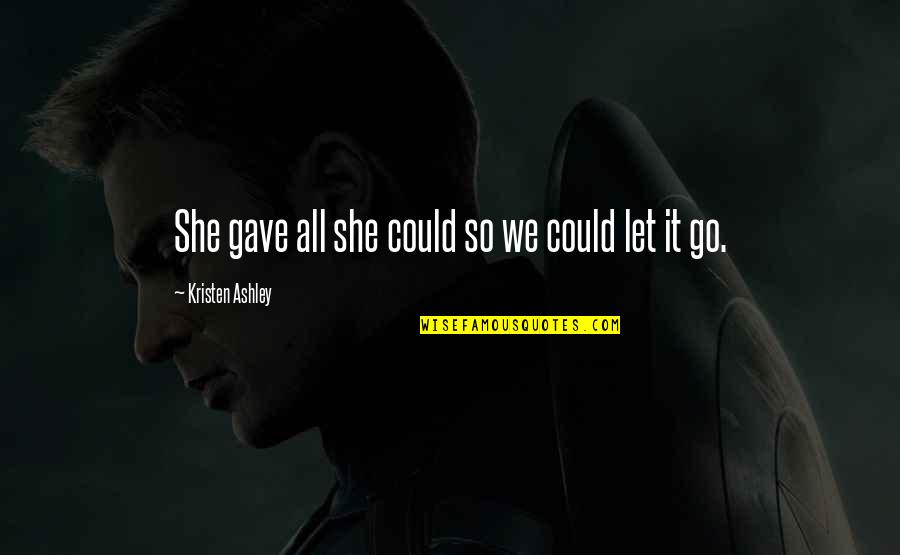 Panwarfin Quotes By Kristen Ashley: She gave all she could so we could