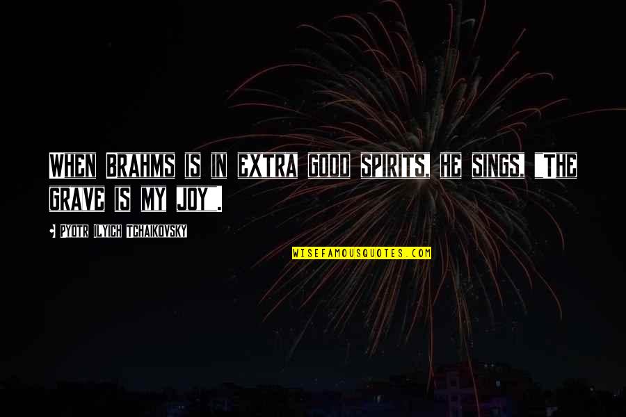 Panwarfin Quotes By Pyotr Ilyich Tchaikovsky: When Brahms is in extra good spirits, he