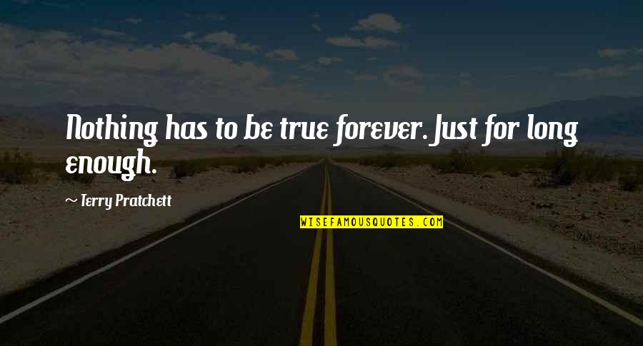 Panwarfin Quotes By Terry Pratchett: Nothing has to be true forever. Just for