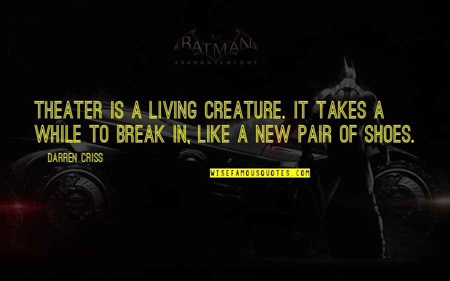 Panwere Quotes By Darren Criss: Theater is a living creature. It takes a