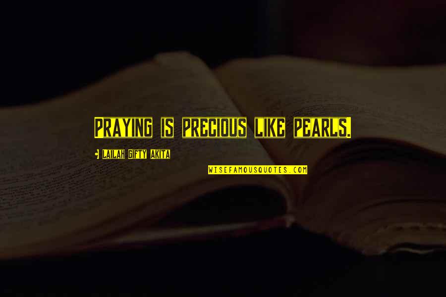 Panyang Beach Quotes By Lailah Gifty Akita: Praying is precious like pearls.