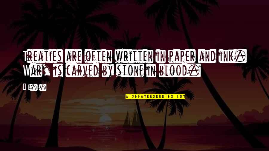 Panyingkiran Quotes By B.H.: Treaties are often written in paper and ink.