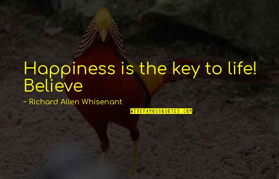 Panzarino Brothers Quotes By Richard Allen Whisenant: Happiness is the key to life! Believe
