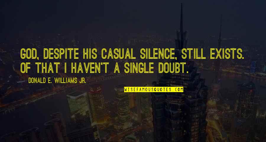 Panzehir Movie Quotes By Donald E. Williams Jr.: God, despite his casual silence, still exists. Of Panzehir Movie Quotes By Donald E. Williams Jr.: God, despite his casual silence, still exists. Of