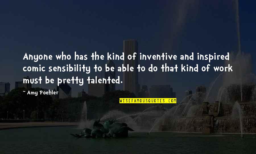 Panzehir Ne Quotes By Amy Poehler: Anyone who has the kind of inventive and
