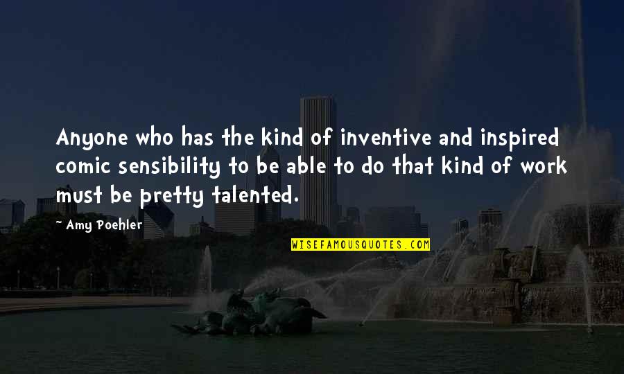 Panzehir Ne Quotes By Amy Poehler: Anyone who has the kind of inventive and Panzehir Ne Quotes By Amy Poehler: Anyone who has the kind of inventive and