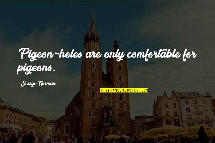 Panzehir Nedir Quotes By Jessye Norman: Pigeon-holes are only comfortable for pigeons. Panzehir Nedir Quotes By Jessye Norman: Pigeon-holes are only comfortable for pigeons.