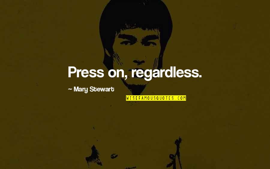 Panzironi E Quotes By Mary Stewart: Press on, regardless.