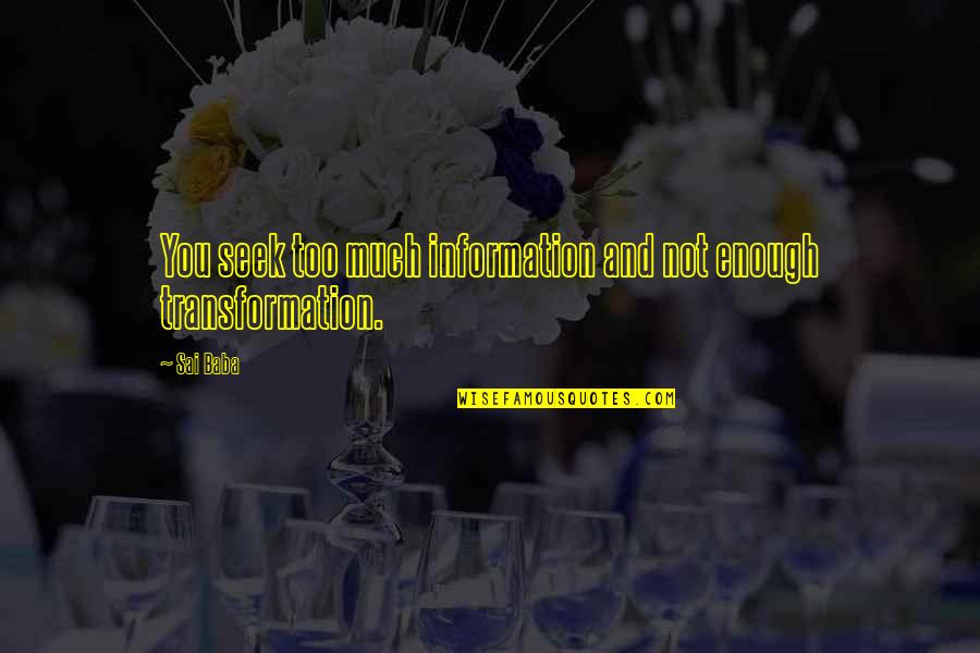 Panzironi E Quotes By Sai Baba: You seek too much information and not enough