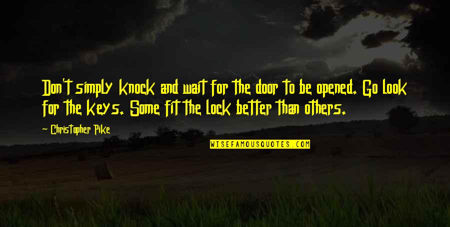 Paofai Garden Quotes By Christopher Pike: Don't simply knock and wait for the door Paofai Garden Quotes By Christopher Pike: Don't simply knock and wait for the door