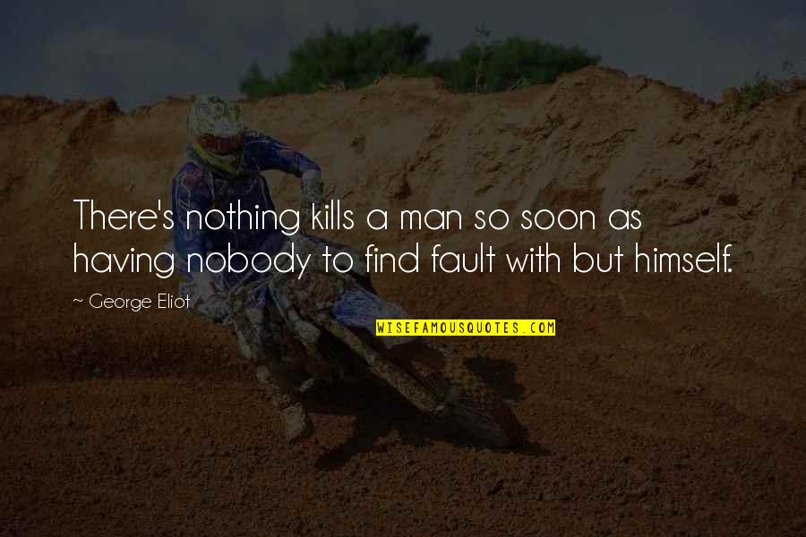 Paoletti Tripadvisor Quotes By George Eliot: There's nothing kills a man so soon as