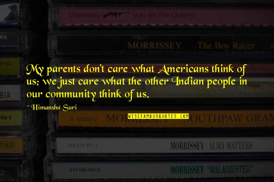Paolillo Family Crest Quotes By Himanshu Suri: My parents don't care what Americans think of