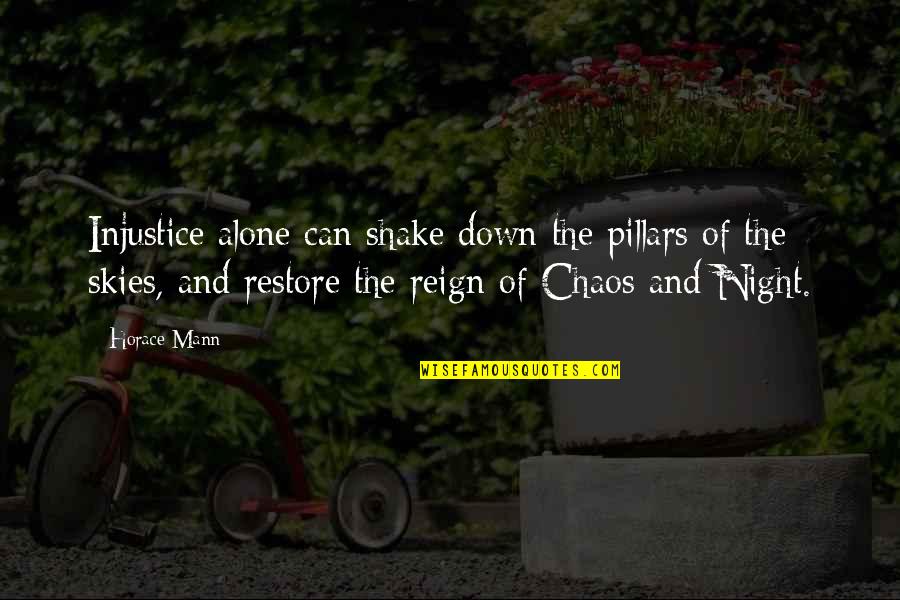 Paolina Bonaparte Quotes By Horace Mann: Injustice alone can shake down the pillars of