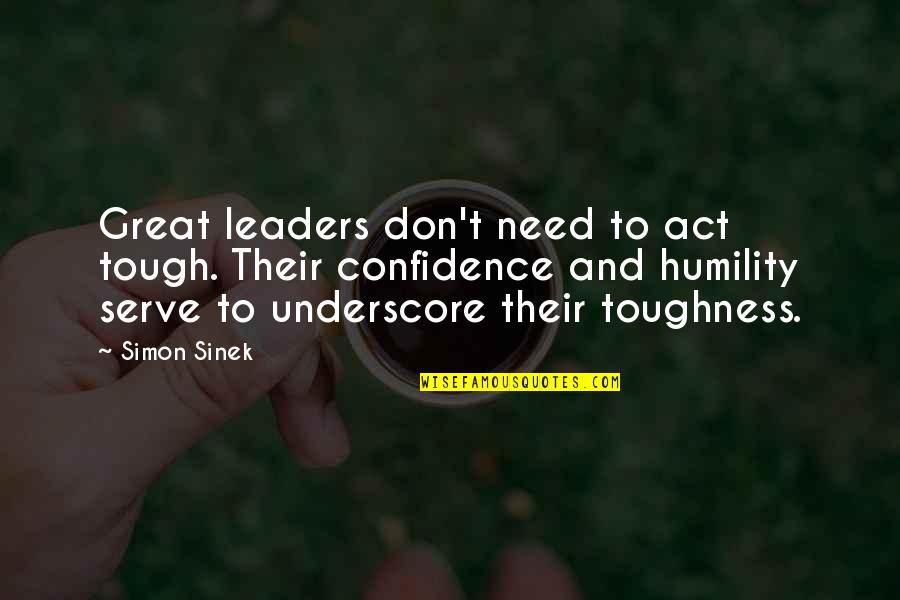 Paolini And Scout Quotes By Simon Sinek: Great leaders don't need to act tough. Their Paolini And Scout Quotes By Simon Sinek: Great leaders don't need to act tough. Their