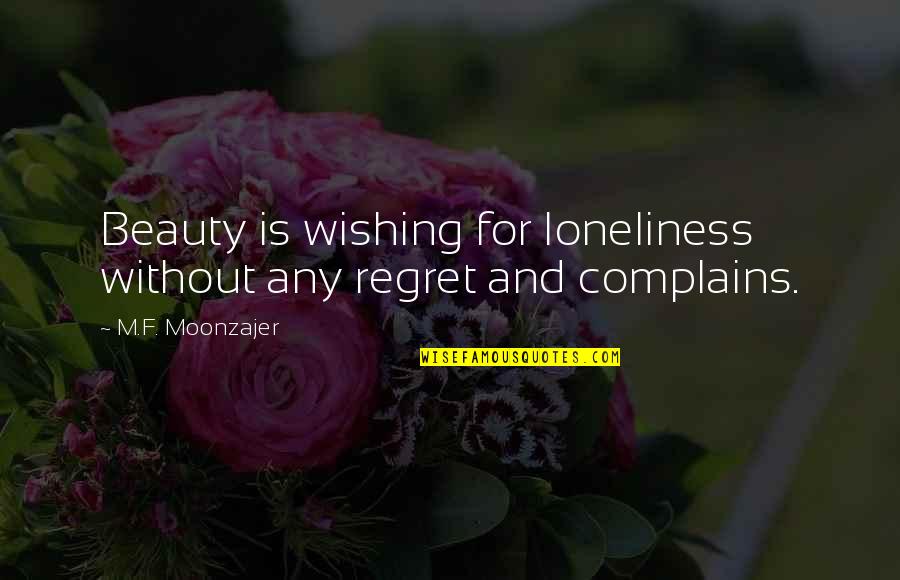 Paolini Concrete Quotes By M.F. Moonzajer: Beauty is wishing for loneliness without any regret Paolini Concrete Quotes By M.F. Moonzajer: Beauty is wishing for loneliness without any regret