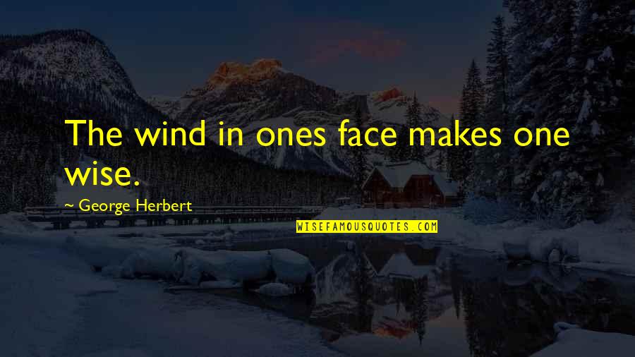 Paolinis Cast Quotes By George Herbert: The wind in ones face makes one wise.