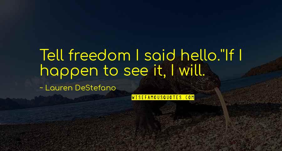 Paolinne Michelle Liggayu Quotes By Lauren DeStefano: Tell freedom I said hello.''If I happen to