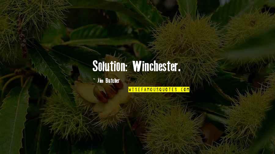 Paolita Andrea Quotes By Jim Butcher: Solution: Winchester.