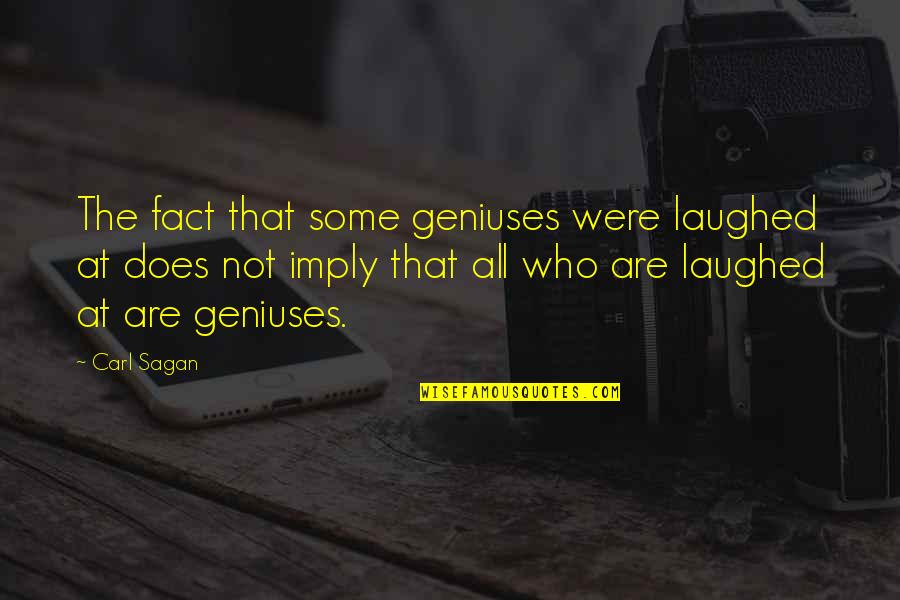 Paolita Clothing Quotes By Carl Sagan: The fact that some geniuses were laughed at