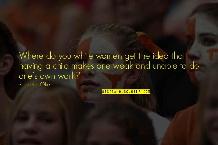 Paolita Toullier Quotes By Janette Oke: Where do you white women get the idea