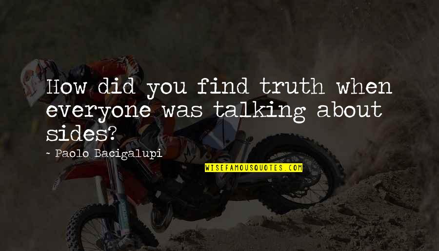Paolo Bacigalupi Quotes By Paolo Bacigalupi: How did you find truth when everyone was