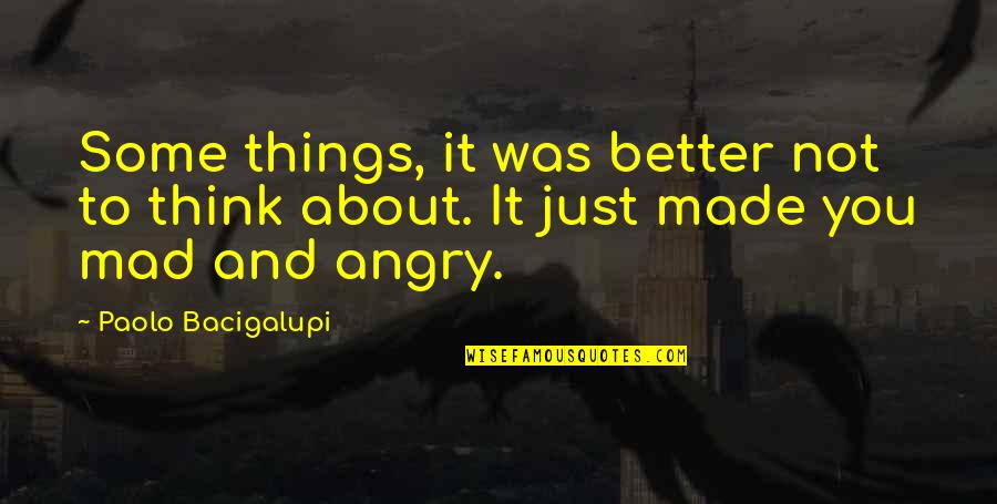 Paolo Bacigalupi Quotes By Paolo Bacigalupi: Some things, it was better not to think
