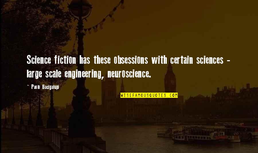 Paolo Bacigalupi Quotes By Paolo Bacigalupi: Science fiction has these obsessions with certain sciences