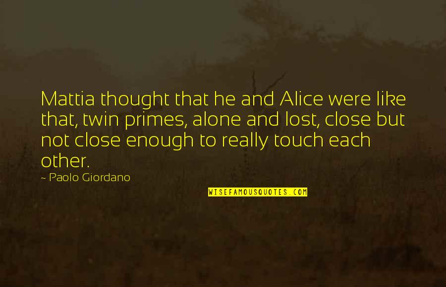 Paolo Giordano Quotes By Paolo Giordano: Mattia thought that he and Alice were like