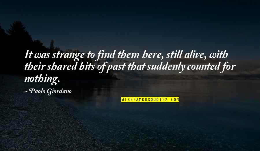 Paolo Giordano Quotes By Paolo Giordano: It was strange to find them here, still