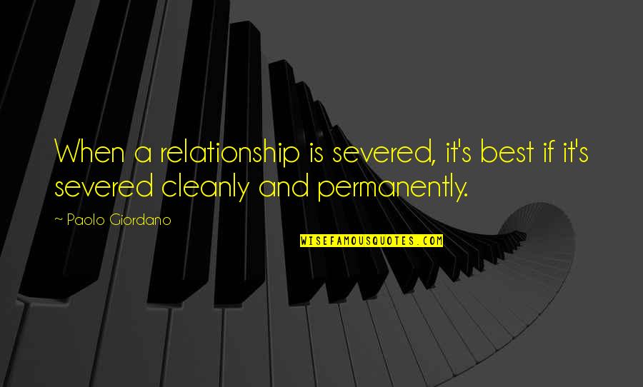 Paolo Giordano Quotes By Paolo Giordano: When a relationship is severed, it's best if